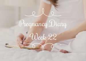 Read more about the article Pregnancy Diary – Week 22